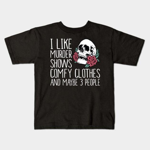 I Like Murder Shows comfy clothes and maybe 3 people Kids T-Shirt by Estrytee